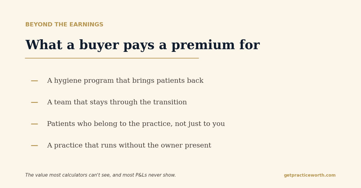 Beyond the earnings, what a buyer pays a premium for: a hygiene program that brings patients back, a team that stays through the transition, patients who belong to the practice, and a practice that runs without the owner present.